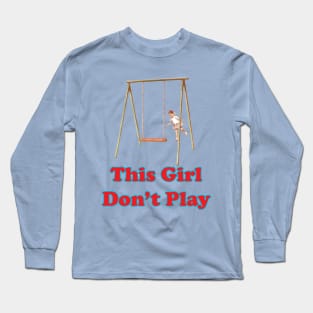 This Girl Don't Play Long Sleeve T-Shirt